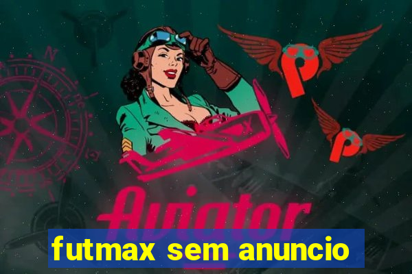 futmax sem anuncio